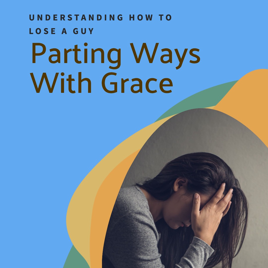 Parting Ways with Grace Understanding How to Lose a Guy